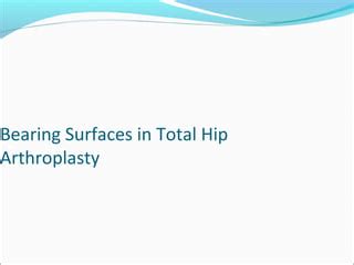 bearing surfaces in total hip arthroplasty ppt